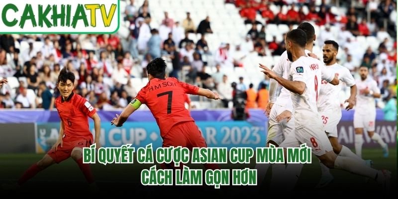 Bí Quyết Cá Cược Asian Cup Mùa Mới – Cách Làm Gọn Hơn
