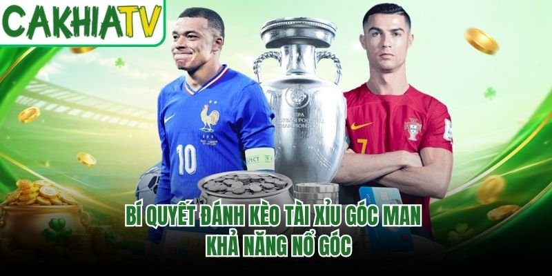 Bí Quyết Đánh Kèo Tài Xỉu Góc Man – Khả Năng Nổ Góc