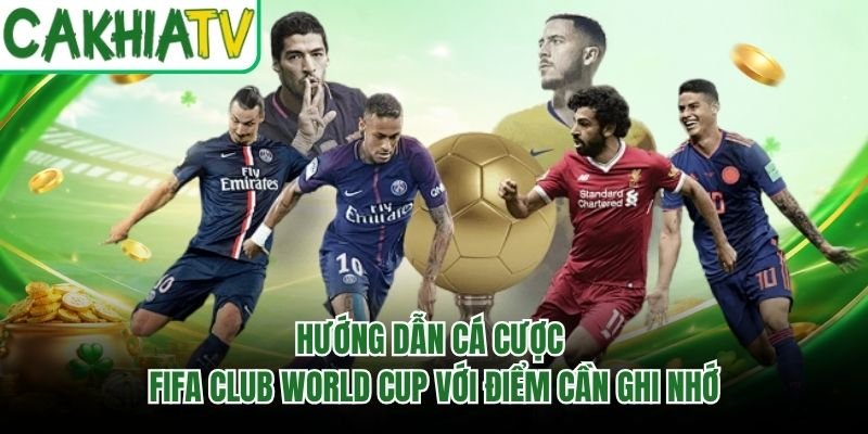 Hướng Dẫn Cá Cược FIFA Club World Cup Với Điểm Cần Ghi Nhớ