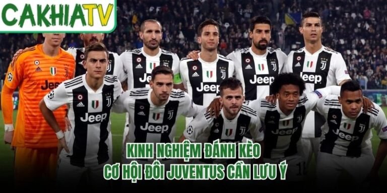 Kinh Nghiệm Đánh Kèo Cơ Hội Đôi Juventus Cần Lưu Ý
