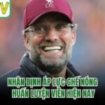 Nhận Định Áp Lực Ghế Nóng Huấn Luyện Viên Hiện Nay