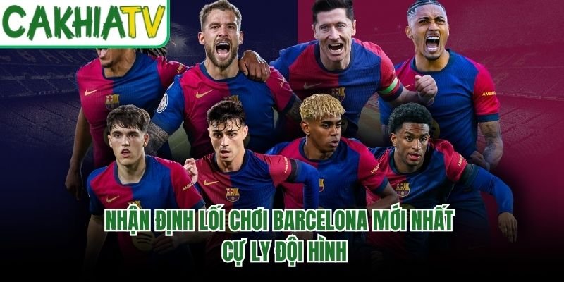 Nhận Định Lối Chơi Barcelona Mới Nhất - Cự Ly Đội Hình