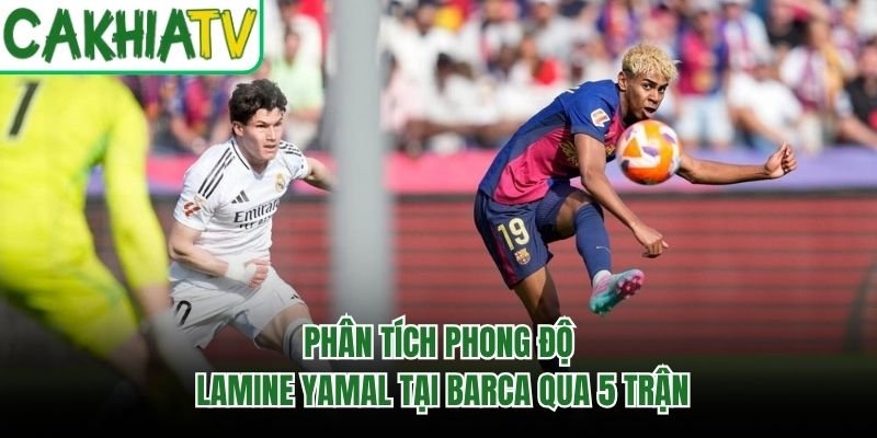 Phân Tích Phong Độ Lamine Yamal Tại Barca Qua 5 Trận