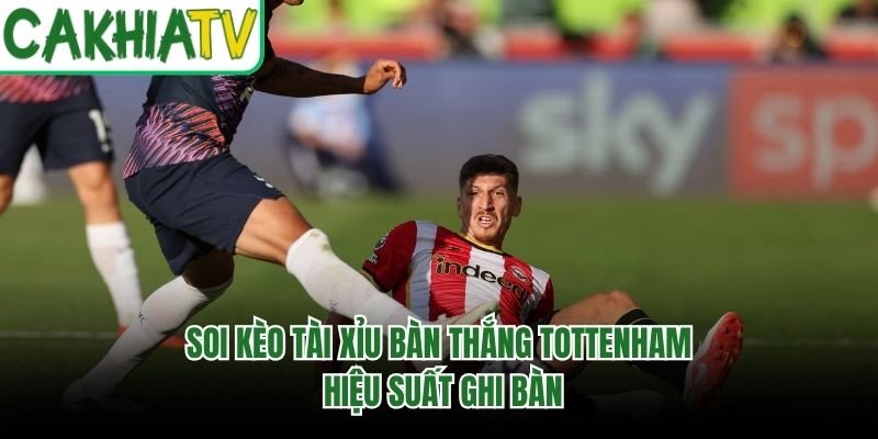 Soi Kèo Tài Xỉu Bàn Thắng Tottenham – Hiệu Suất Ghi Bàn